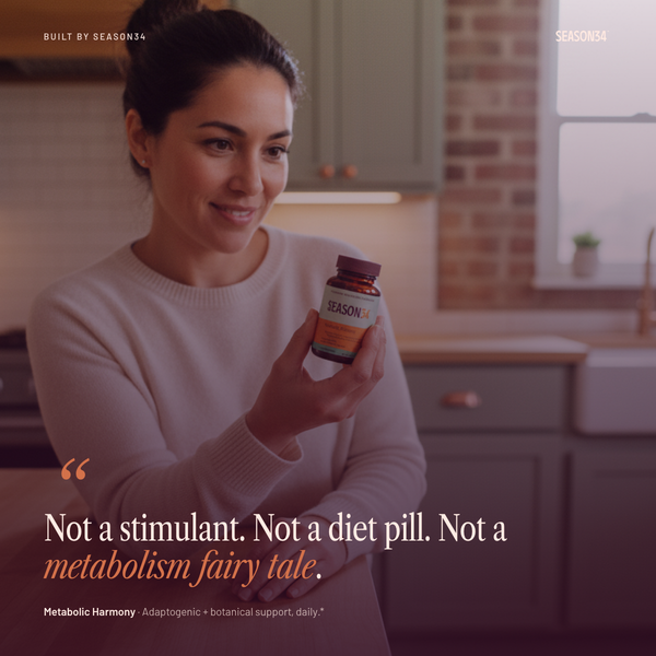 SEASON34 Metabolic Harmony — not a stimulant, not a diet pill, not a metabolism fairy tale.